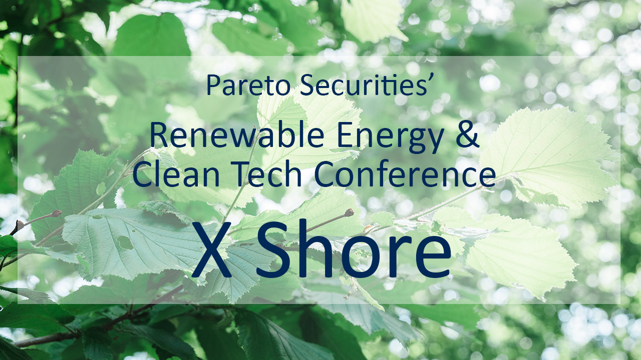 X Shore / Pareto Securities’ Renewable Energy & Clean Tech Conference 